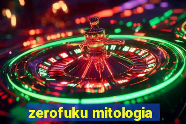 zerofuku mitologia